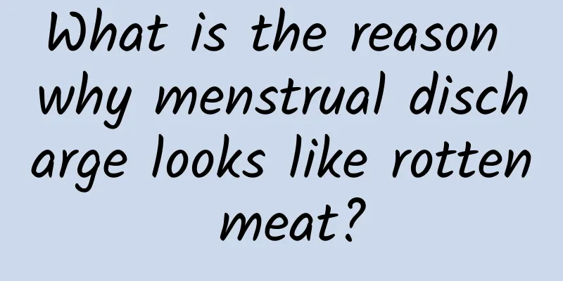What is the reason why menstrual discharge looks like rotten meat?