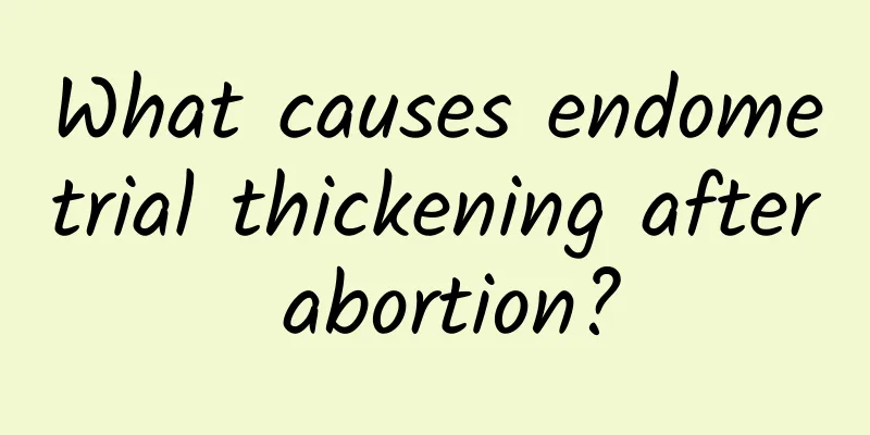 What causes endometrial thickening after abortion?