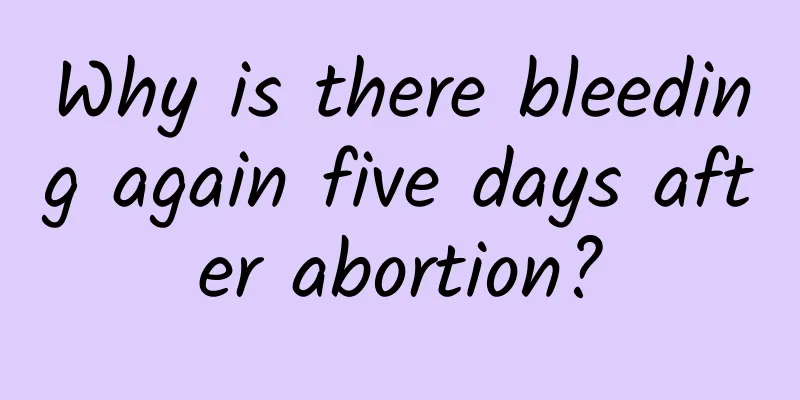 Why is there bleeding again five days after abortion?