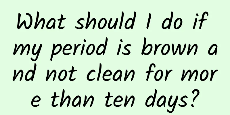 What should I do if my period is brown and not clean for more than ten days?
