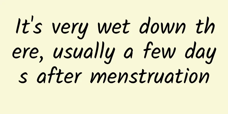 It's very wet down there, usually a few days after menstruation