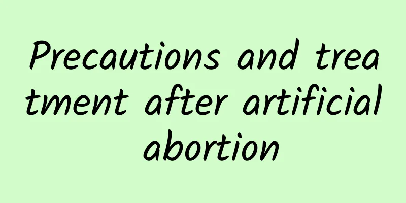 Precautions and treatment after artificial abortion