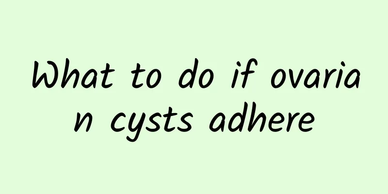 What to do if ovarian cysts adhere