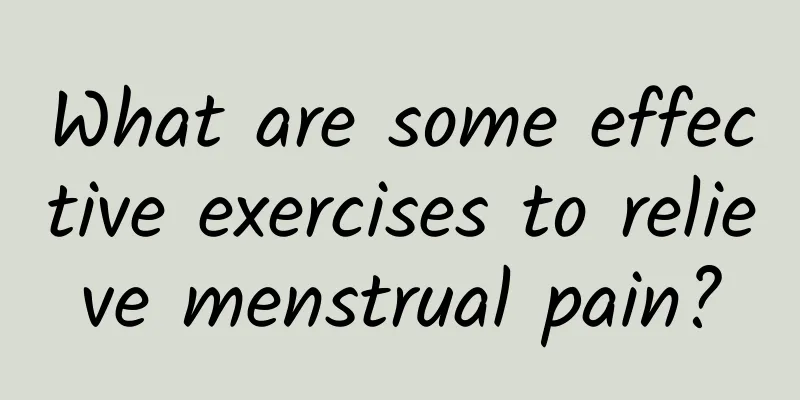 What are some effective exercises to relieve menstrual pain?
