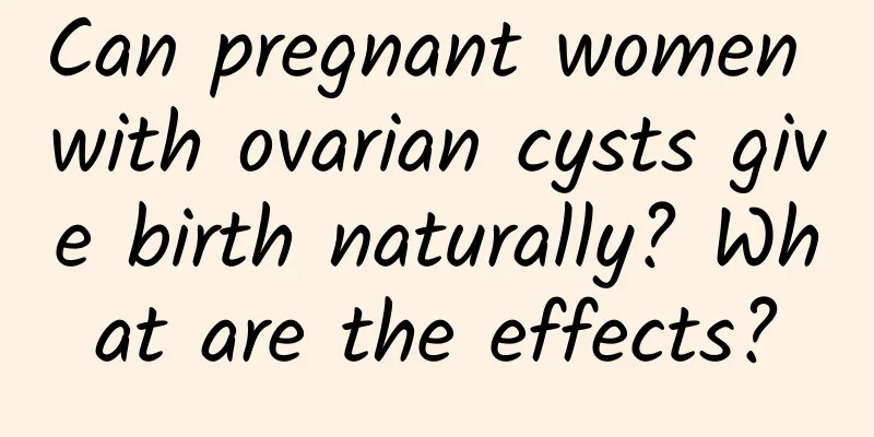 Can pregnant women with ovarian cysts give birth naturally? What are the effects?