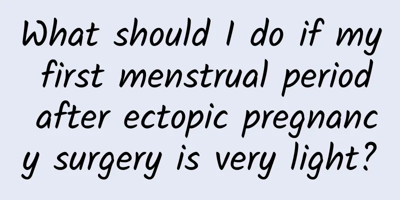 What should I do if my first menstrual period after ectopic pregnancy surgery is very light?