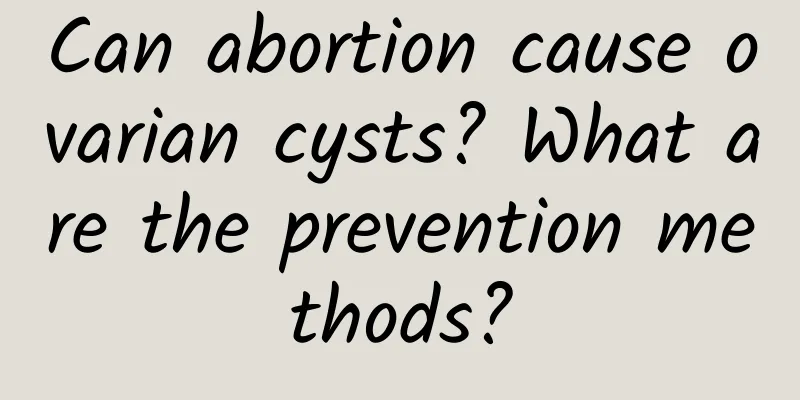 Can abortion cause ovarian cysts? What are the prevention methods?