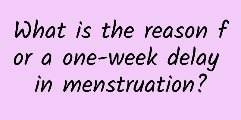 What is the reason for a one-week delay in menstruation?