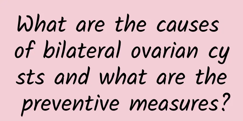 What are the causes of bilateral ovarian cysts and what are the preventive measures?