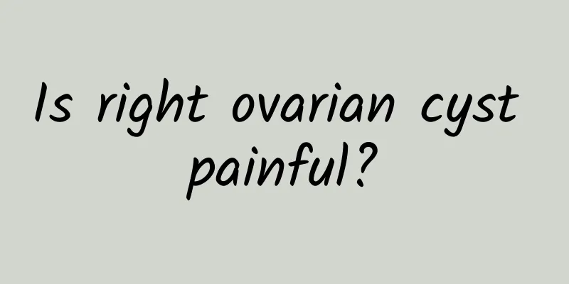 Is right ovarian cyst painful?