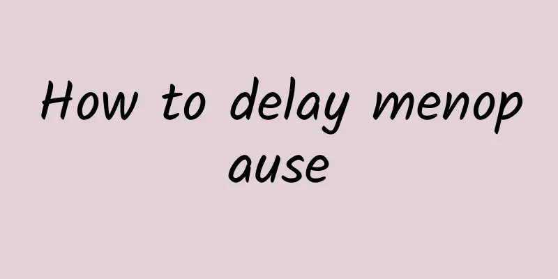 How to delay menopause