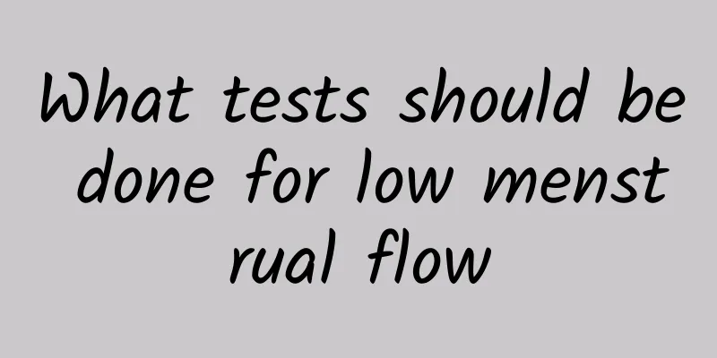 What tests should be done for low menstrual flow