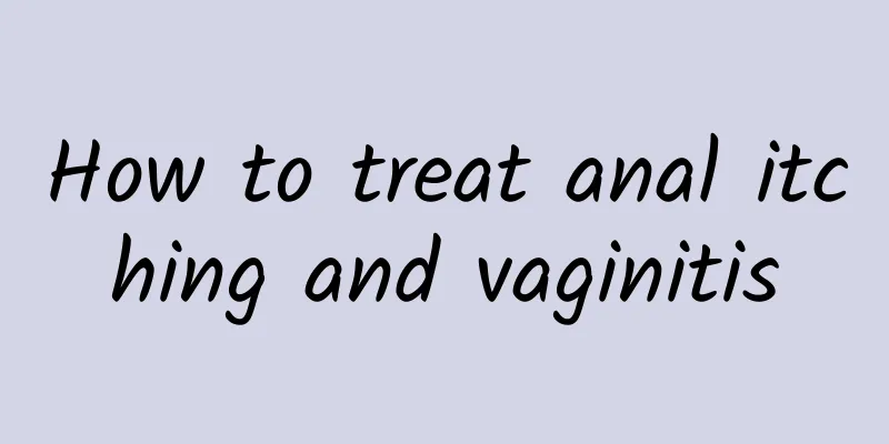 How to treat anal itching and vaginitis