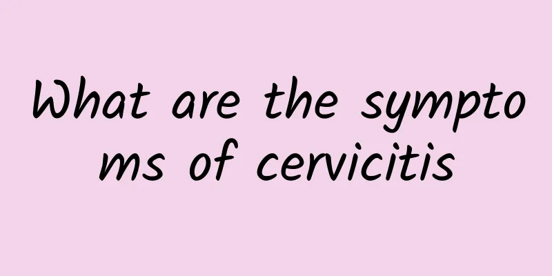 What are the symptoms of cervicitis