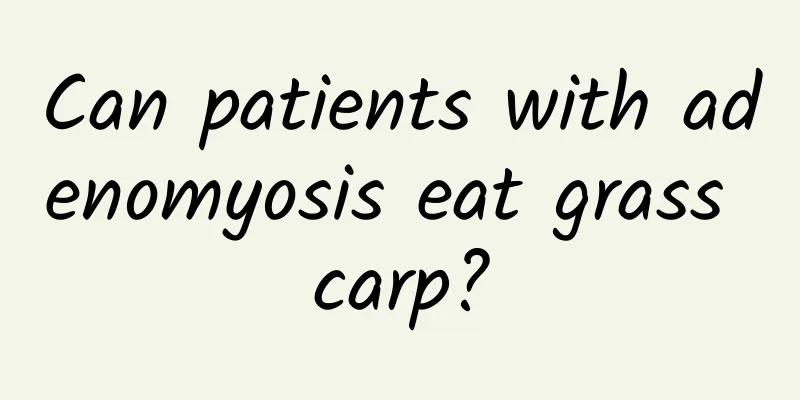Can patients with adenomyosis eat grass carp?