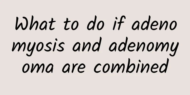 What to do if adenomyosis and adenomyoma are combined