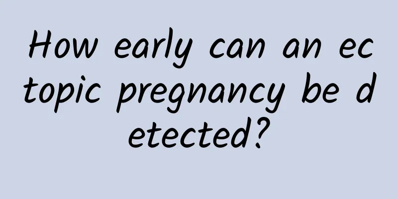 How early can an ectopic pregnancy be detected?
