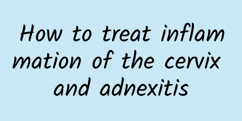 How to treat inflammation of the cervix and adnexitis