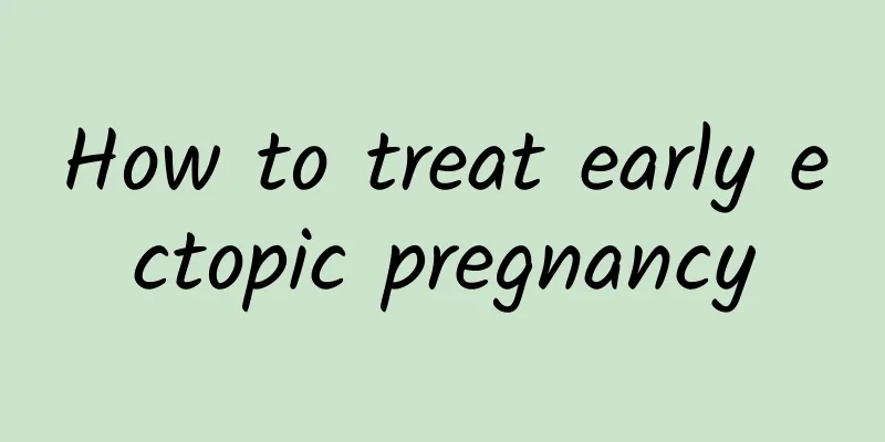 How to treat early ectopic pregnancy