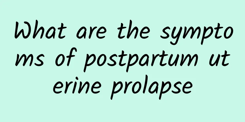 What are the symptoms of postpartum uterine prolapse