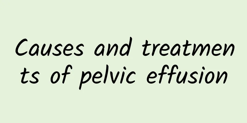Causes and treatments of pelvic effusion