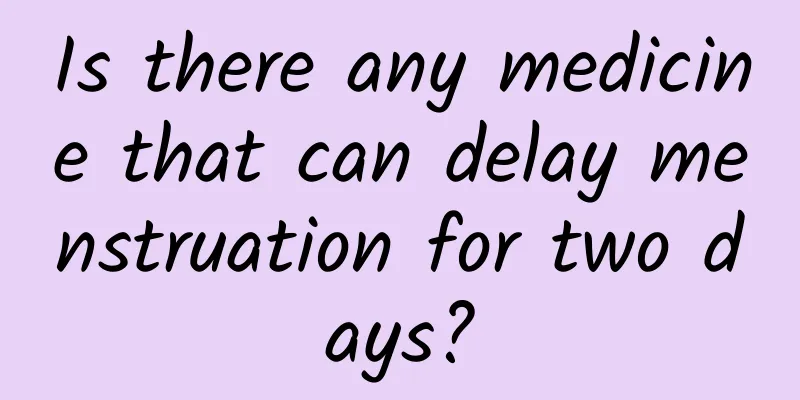 Is there any medicine that can delay menstruation for two days?