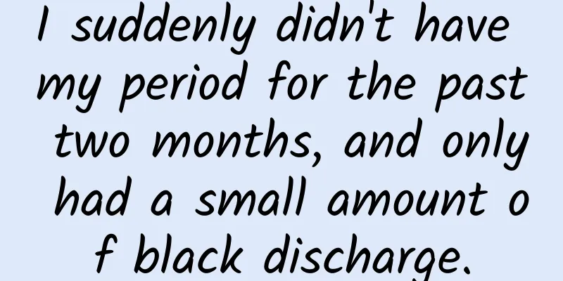 I suddenly didn't have my period for the past two months, and only had a small amount of black discharge.