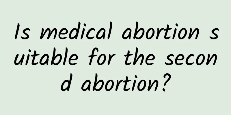 Is medical abortion suitable for the second abortion?