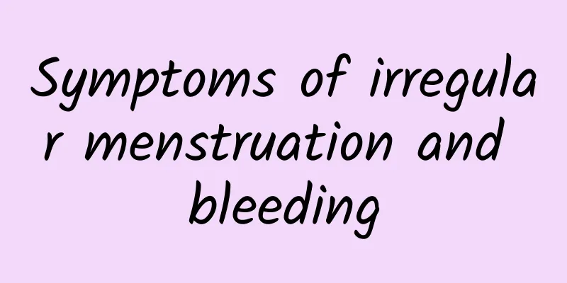 Symptoms of irregular menstruation and bleeding