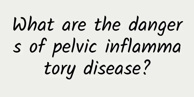 What are the dangers of pelvic inflammatory disease?
