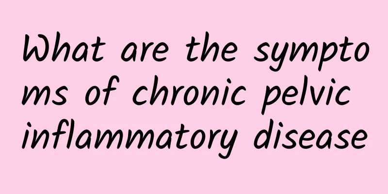 What are the symptoms of chronic pelvic inflammatory disease