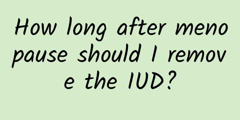 How long after menopause should I remove the IUD?