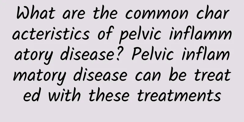 What are the common characteristics of pelvic inflammatory disease? Pelvic inflammatory disease can be treated with these treatments