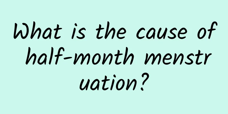 What is the cause of half-month menstruation?