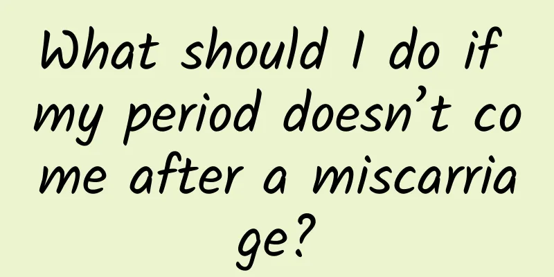 What should I do if my period doesn’t come after a miscarriage?
