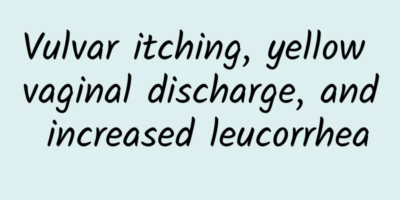 Vulvar itching, yellow vaginal discharge, and increased leucorrhea