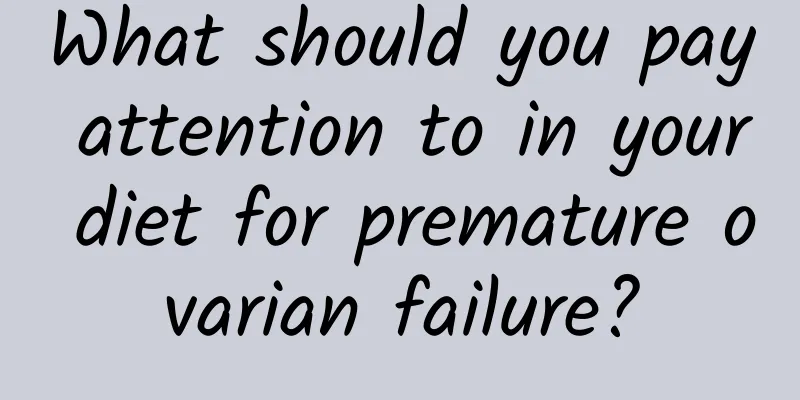 What should you pay attention to in your diet for premature ovarian failure?