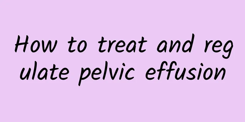 How to treat and regulate pelvic effusion