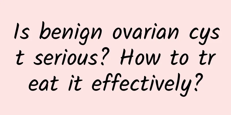 Is benign ovarian cyst serious? How to treat it effectively?