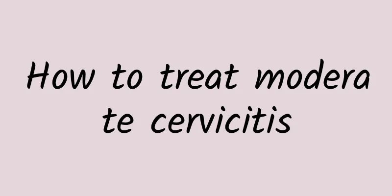 How to treat moderate cervicitis