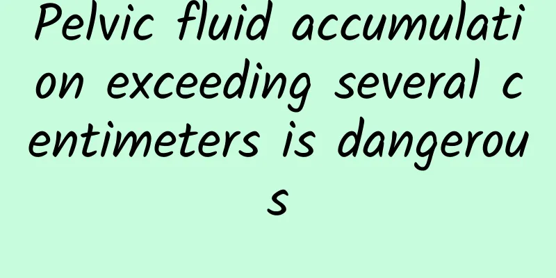 Pelvic fluid accumulation exceeding several centimeters is dangerous