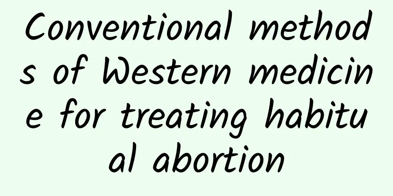 Conventional methods of Western medicine for treating habitual abortion