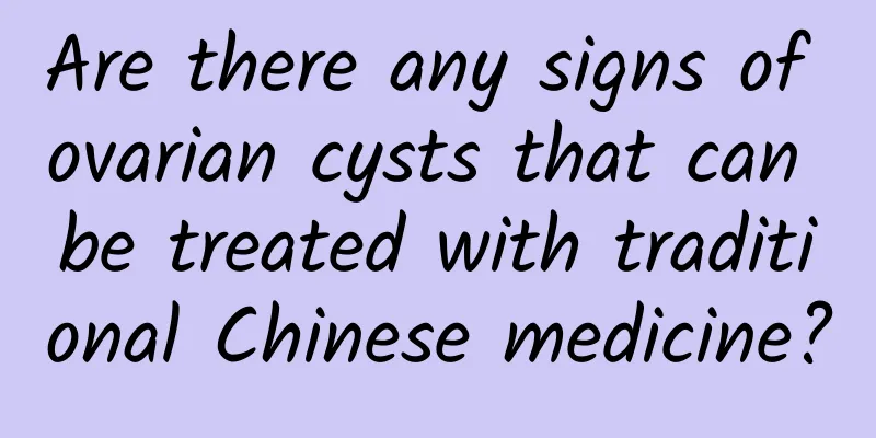 Are there any signs of ovarian cysts that can be treated with traditional Chinese medicine?