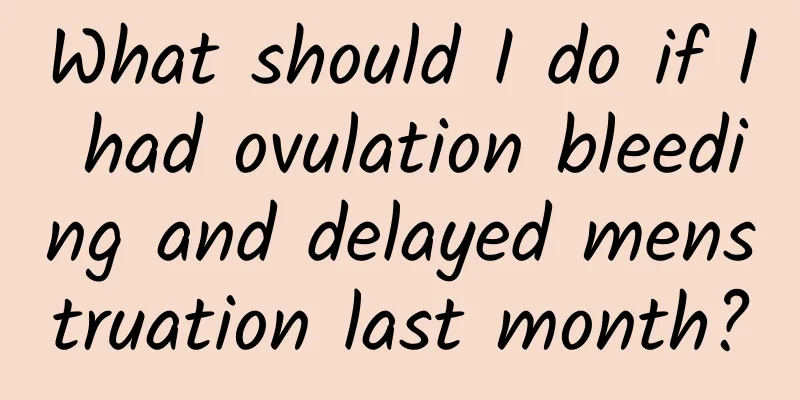 What should I do if I had ovulation bleeding and delayed menstruation last month?