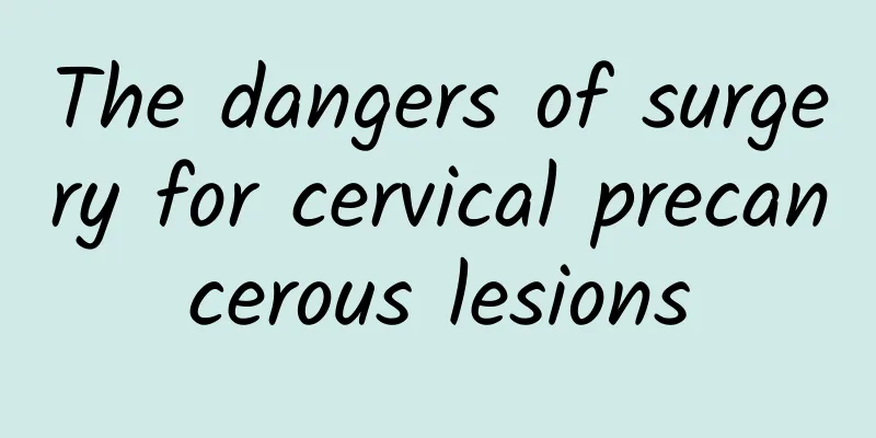 The dangers of surgery for cervical precancerous lesions