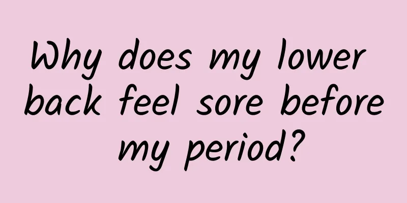 Why does my lower back feel sore before my period?