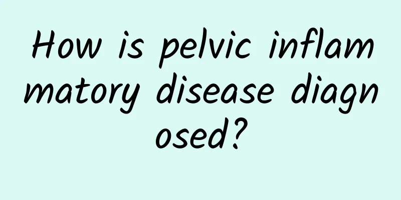How is pelvic inflammatory disease diagnosed?