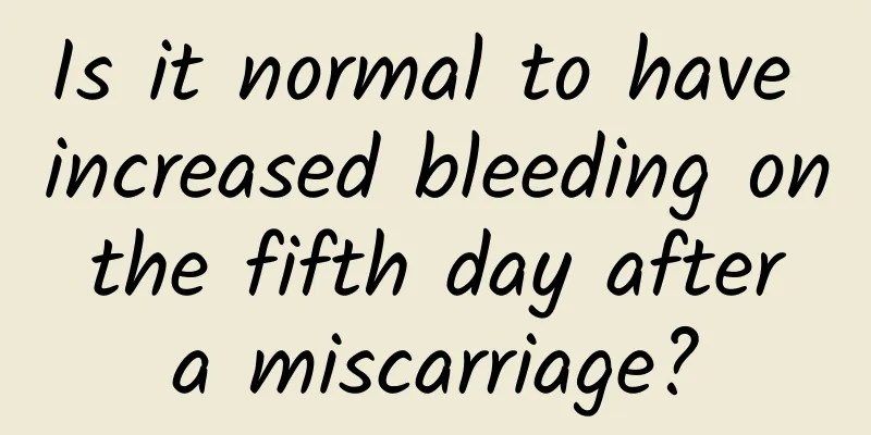 Is it normal to have increased bleeding on the fifth day after a miscarriage?