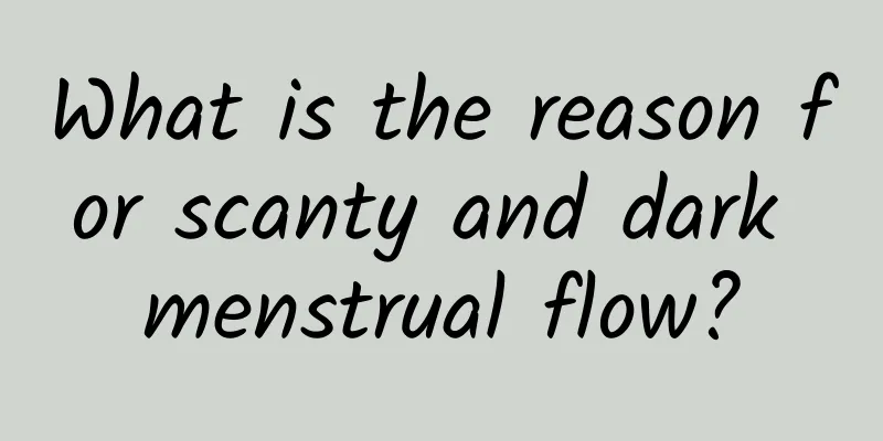 What is the reason for scanty and dark menstrual flow?