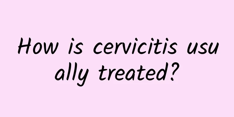 How is cervicitis usually treated?